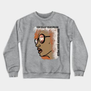 We Want the Funk Crewneck Sweatshirt